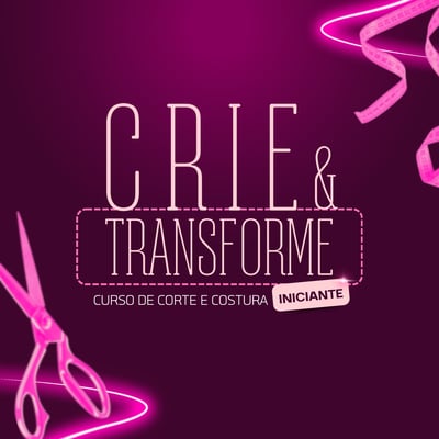 CRIE E TRANSFORME